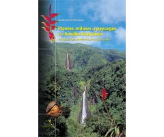 PLANTES, MILIEUX ET PAYSAGES DES ANTILLES FRANÇAISES. ÉCOLOGIE, BIOLOGIE, IDENTIFICATION, PROTECTION ET USAGES
