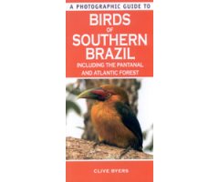 A PHOTOGRAPHIC GUIDE TO BIRDS OF SOUTHERN BRAZIL INCLUDING THE PANTANAL AND ATLANTIC FOREST 