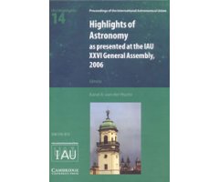 HIGHLIGHTS OF ASTRONOMY AS PRESENTED AT THE IAU XXVI GENERAL ASSEMBLY, 2006