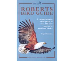 ROBERTS BIRD GUIDE. A COMPREHENSIVE FIELD GUIDE TO OVER 950 BIRD SPECIES IN SOUTHERN AFRICA