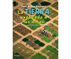 LA TIERRA EXPLICADA A LOS NIÑOS. DESCUBRE EL PLANETA DONDE VIVIMOS Y CÓMO RESPETARLO