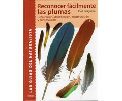 RECONOCER FÁCILMENTE LAS PLUMAS. RECOLECCIÓN, IDENTIFICACIÓN, INTERPRETACIÓN Y CONSERVACIÓN