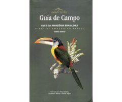 GUÍA DE CAMPO: AVES DA AMAZONIA BRASILEIRA / BIRDS OF AMAZONIAN BRAZIL