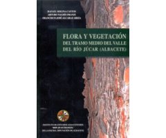 FLORA Y VEGETACIÓN DEL TRAMO MEDIO DEL VALLE DEL RÍO JÚCAR (ALBACETE)