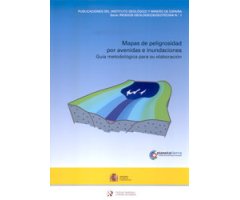 MAPAS DE PELIGROSIDAD POR AVENIDAS E INUNDACIONES. GUÍA METODOLÓGICA PARA SU ELABORACIÓN