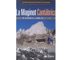 LA MAGINOT CANTÁBRICA. 50 RUTAS POR ESCENARIOS DE LA GUERRA CIVIL EN ASTURIAS Y LEÓN