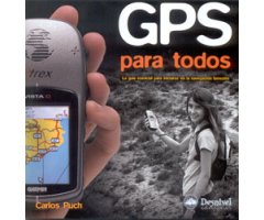 GPS PARA TODOS. LA GUÍA ESENCIAL PARA INICIARSE EN LA NAVEGACIÓN TERRESTRE 