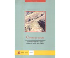 CARRETERA Y PAISAJE. RECOMENDACIONES PARA LA GESTIÓN Y MEJORA DEL PAISAJE DE LA CARRETERA
