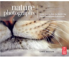 NATURE PHOTOGRAPHY. INSIDER SECRETS FROM THE WORLD'S TOP DIGITAL PHOTOGRAPHY PROFESSIONALS