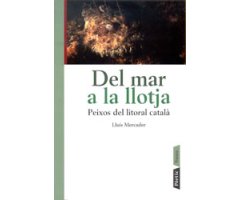 DEL MAR A LA LLOTJA. PEIXOS DEL LITORAL CATALÀ 