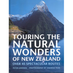 TOURING THE NATURAL WONDERS OF NEW ZEALAND. OVER 45 SPECTACULAR ROUTES