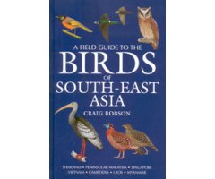 A FIELD GUIDE TO THE BIRDS OF SOUTHEAST ASIA. THAILAND, PENINSULAR MALAYSIA, SINGAPORE, VIETNAM, CAMBODIA, LAOS, MYANMAR