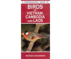 A PHOTOGRAPHIC GUIDE TO BIRDS OF VIETNAM, CAMBODIA AND LAOS