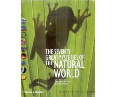 THE SEVENTY GREAT MYSTERIES OF THE NATURAL WORLD : UNLOCKING THE SECRETS OF OUR PLANET