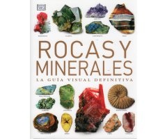 ROCAS Y MINERALES. LA GUÍA VISUAL DEFINITIVA