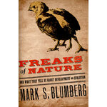 FREAKS OF NATURE AND WHAT THEY TELL US ABOUT EVOLUTION AND DEVELOPMENT