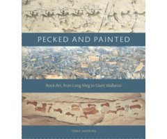 PECKED AND PAINTED. ROCK ART, FROM LONG MEG TO GIANT WALLAROO 