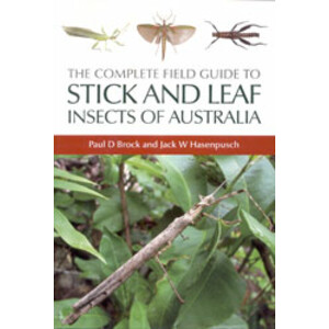 THE COMPLETE FIELD GUIDE TO STICK AND LEAF INSECTS OF AUSTRALIA