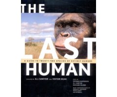 THE LAST HUMAN- A GUIDE TO TWENTY SPECIES OF EXTINCT HUMAN ANCESTORS