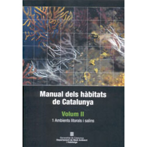 MANUAL DELS HÀBITATS DE CATALUNYA. VOLUM II. 1. AMBIENTS LITORALS I SALINS