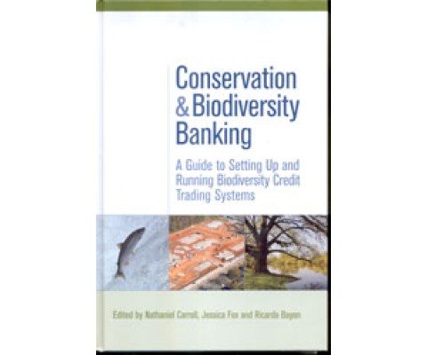 CONSERVATION AND BIODIVERSITY BANKING: A GUIDE TO SETTING UP AND RUNNING BIODIVERSITY CREDIT TRADING SYSTEMS