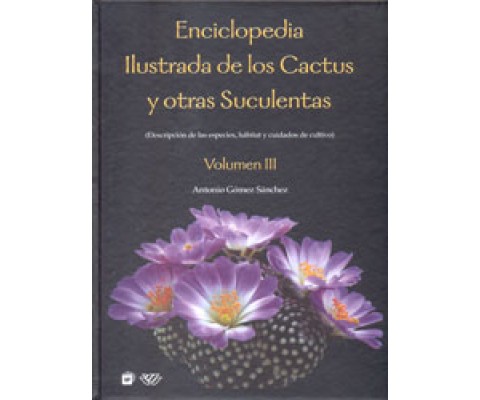 ENCICLOPEDIA ILUSTRADA DE LOS CACTUS Y OTRAS SUCULENTAS. VOL. III