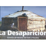 LA DESAPARICIÓN. TRAVESÍAS DEL DESIERTO. DEL GOBI A ATACAMA