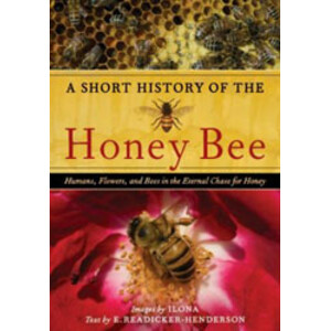 A SHORT HISTORY OF THE HONEY BEE. HOMANS, FLOWERS, AND BEES IN THE ETERNAL CHASE FOR HONEY.