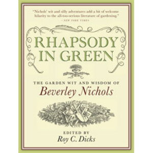RHAPSODY IN GREEN. THE GARDEN WIT AND WISDOM OF BEVERLEY NICHOLS