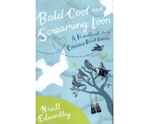 BALD COOT AND SCREAMING LOON. A HANDBOOK FOR THE CURIOUS BIRD LOVER