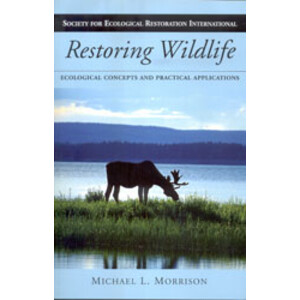 RESTORING WILDLIFE. ECOLOGICAL CONCEPTS AND PRACTICAL APPLICATIONS