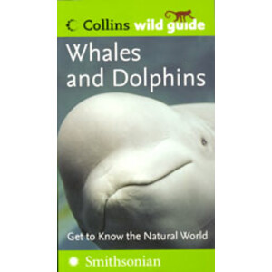 COLLINS WILD GUIDE. WHALES AND DOLPHINS. GET TO KNOW THE NATURAL WORLD