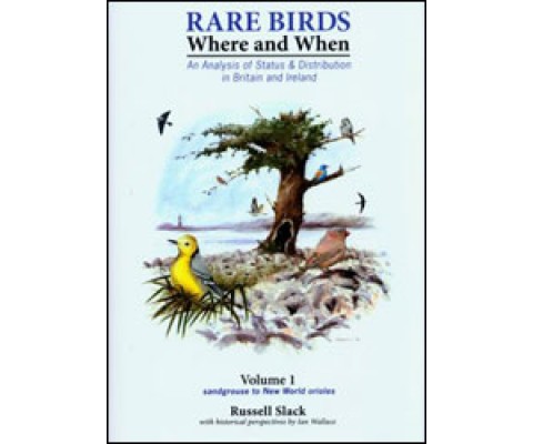RARE BIRDS. WHERE AND WHEN. AN ANALYSIS OF STATUS & DISTRIBUTION IN BRITAIN AND IRELAND