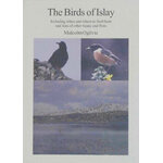 THE BIRDS OF ISLAY. INCLUDING WHEN AND WHERE TO FIND THEM AND LISTS OF OTHER FAUNA AND FLORA