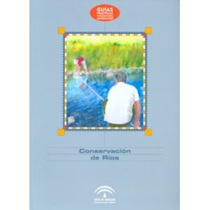 CONSERVACIÓN DE RÍOS. GUÍAS PRÁCTICAS VOLUNTARIADO AMBIENTAL
