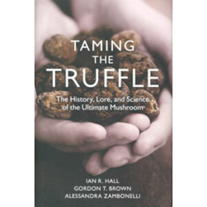 TAMING THE TRUFFLE THE HISTORY, LORE, AND SCIENCE OF THE ULTIMATE MUSHROOM