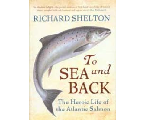 TO SEA AND BACK: THE HEROIC LIFE OF THE ATLANTIC SALMON