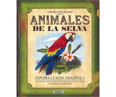 MI PRIMERA GUÍA DE CAMPO. ANIMALES DE LA SELVA. EXPLORA LA SELVA AMAZÓNICA