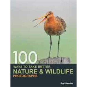 100 WAYS TO TAKE BETTER NATURE AND WILDLIFE PHOTOGRAPHS