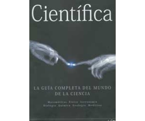 CIENTÍFICA. LA GUÍA COMPLETA DEL MUNDO DE LA CIENCIA: MATEMÁTICAS, FÍSICA, ASTRONOMÍA, BIOLOGÍA, QUÍMICA, GEOLOGÍA, MEDICINA