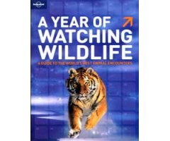 A YEAR OF WATCHING WILDLIFE: A GUIDE TO THE WORLD\'S BEST ANIMAL ENCOUNTERS
