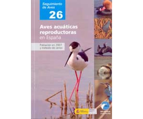 SEGUIMIENTO DE AVES 26. AVES ACUÁTICAS REPRODUCTORAS EN ESPAÑA. POBLACIÓN EN 2007 Y MÉTODOS DE CENSO