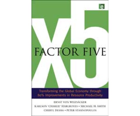 FACTOR FIVE: TRANSFORMING THE GLOBAL ECONOMY THROUGH 80% IMPROVEMENTS IN RESOURCE PRODUCTIVITY