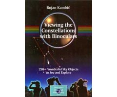 VIEWING THE CONSTELLATIONS WITH BINOCULARS. 250+ WONDERFUL SKY OBJECTS TO SEE AND EXPLORE