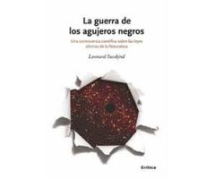 LA GUERRA DE LOS AGUJEROS NEGROS. UNA CONTROVERSIA CIENTÍFICA SOBRE LAS LEYES ÚLTIMAS DE LA NATURALEZA  