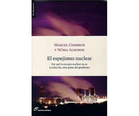 EL ESPEJISMO NUCLEAR: POR QUE LA ENERGÍA NUCLEAR NO ES LA SOLUCIÓN, SINÓ PARTE DEL PROBLEMA