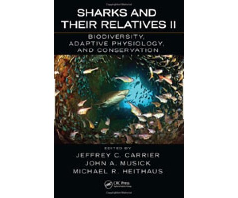 SHARKS AND THEIR RELATIVES II. BIODIVERSITY, ADAPTIVE PHYSIOLOGY, AND CONSERVATION 2ND EDITION