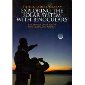EXPLORING THE SOLAR SYSTEM WITH BINOCULARS. A BEGINNER'S GUIDE TO THE SUN, MOON, AND PLANETS