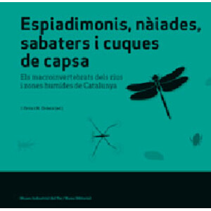 ESPIADIMONIS, NÀIADES,  SABATERS I CUQUES DE CAPSA . ELS MACROINVERTEBRATS DELS RIUS I ZONES HUMIDES DE CATALUNYA