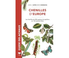 GUIDE DELACHAUX. CHENILLES D\'EUROPE: LES CHENILLES DE PLUS DE 500 ESPÈCES DE PAPILLONS SUR 165 PLANTES HÔTES